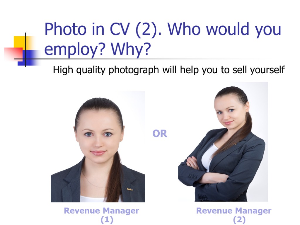 High quality photograph will help you to sell yourself Photo in CV (2). Who